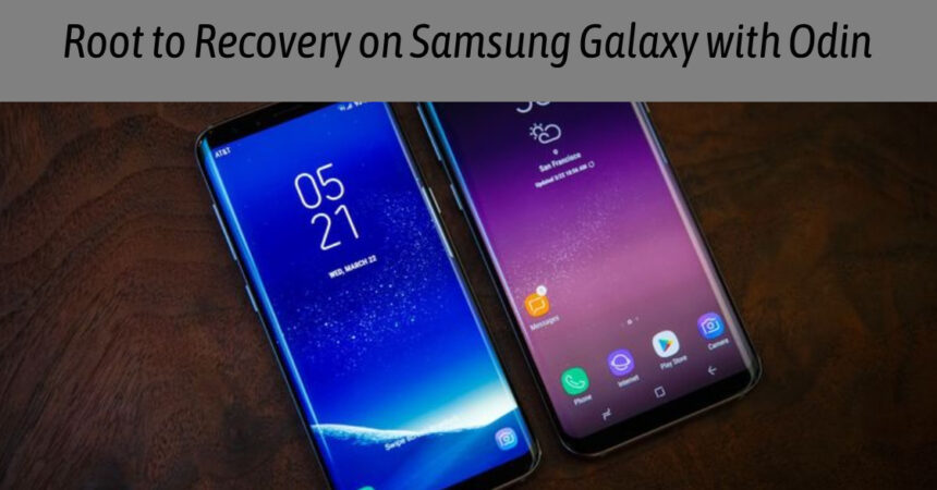 Root to Recovery on Samsung Galaxy with Odin