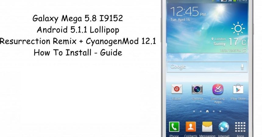 How – to: Install Android Lollipop 5.1.1 On A Galaxy Mega 6.8 I9152