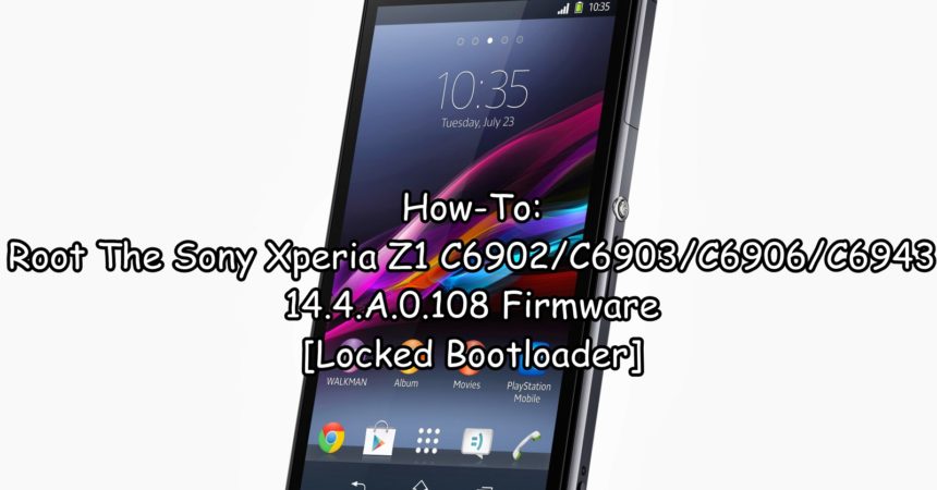 How-To: Root The Sony Xperia Z1 C6902/C6903/C6906/C6943 14.4.A.0.108 Firmware [Locked Bootloader]