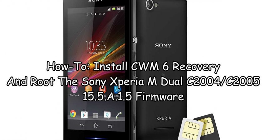 How-To: Install CWM 6 Recovery & Root Sony Xperia M Dual C2004/C2005 15.5.A.1.5 Firmware