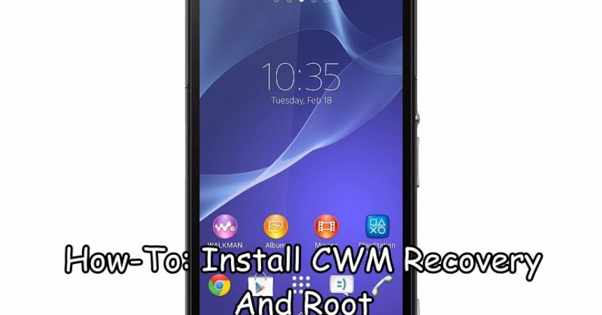 How-To: Install CWM Recovery And Root Xperia Z2.23.0.1.A.0.167 Firmware