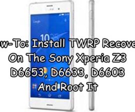 How-To: Install TWRP Recovery On The Sony Xperia Z3 D6653, D6633, D6603 & Root It