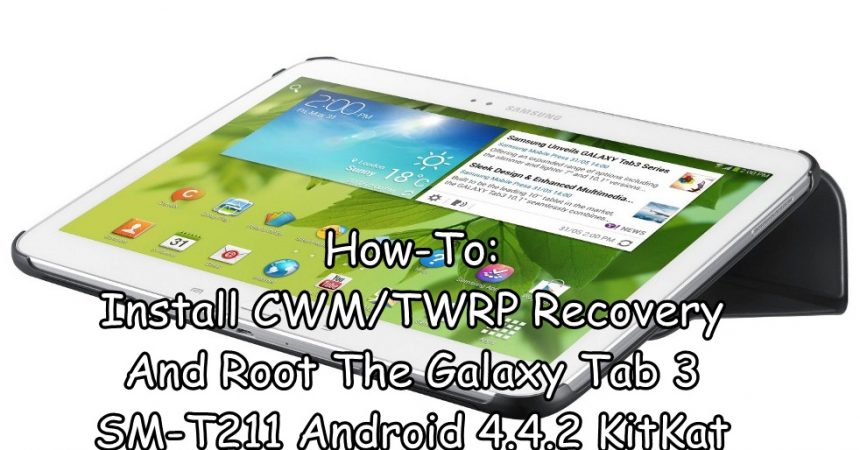 כיצד להתקין: CWM / TWRP השחזור שורש הכרטיסייה גלקסי 3 SM-T211 אנדרואיד 4.4.2 KitKat