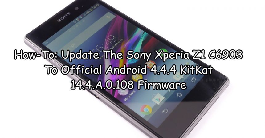 How-To: Update The Sony Xperia Z1 C6903 To Official Android 4.4.4 KitKat 14.4.A.0.108 Firmware