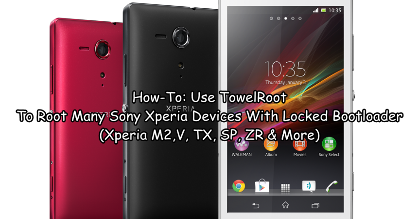 How-To: Use TowelRoot To Root Many Sony Xperia Devices With Locked Bootloader (Xperia M2,V, TX, SP, ZR & More)