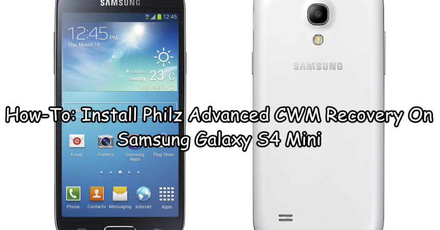 How-To: Install Philz Advanced CWM Recovery On Samsung Galaxy S4 Mini