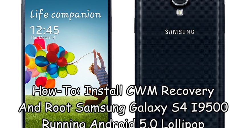 How-To: Install CWM Recovery And Root Samsung Galaxy S4 I9500 Running Android 5.0 Lollipop