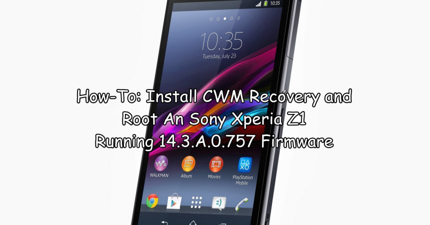 How-To: Install CWM Recovery and Root Sony Xperia Z1 Running 14.3.A.0.757 Firmware