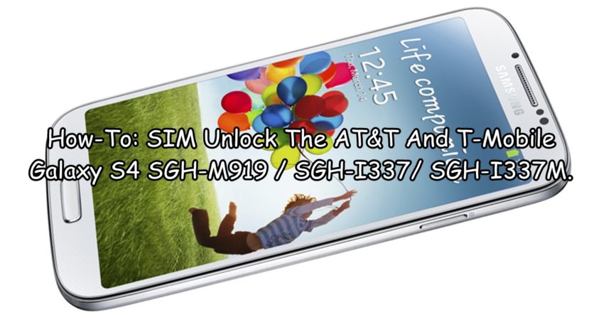 How-To: SIM Unlock The T-Mobile and AT&T Galaxy S4 SGH-M919 / SGH-I337/ SGH-I337M
