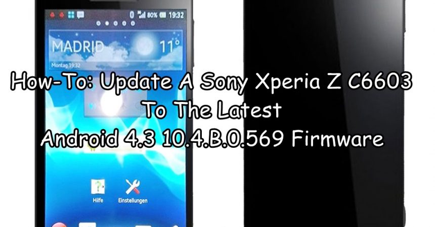 How-To: Update A Sony Xperia Z C6603 To The Latest Android 4.3 10.4.B.0.569 Firmware