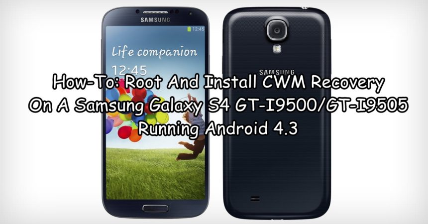 How-To: Rot og installer CWM Recovery Samsung Galaxy S4 GT-I9500 / GT-I9505 Running Android 4.3