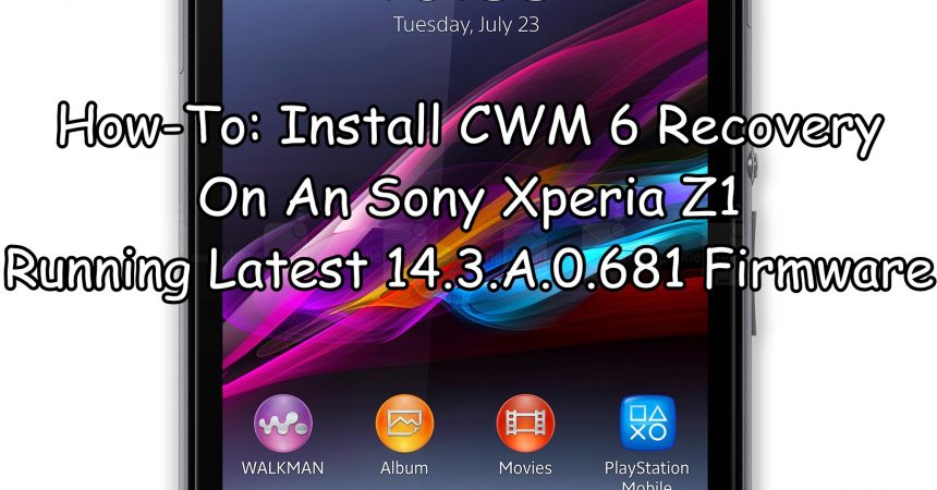 How-To: Install CWM 6 Recovery On An Sony Xperia Z1 Running Latest 14.3.A.0.681 Firmware