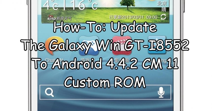 How-To: Update The Galaxy Win GT-I8552 To Android 4.4.2 CM 11 Custom ROM