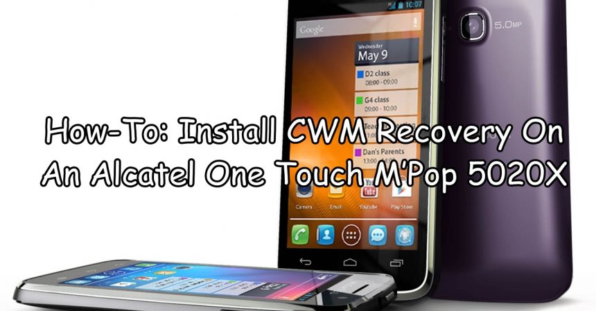 How-To: Install CWM Recovery On An Alcatel One Touch M’Pop 5020X