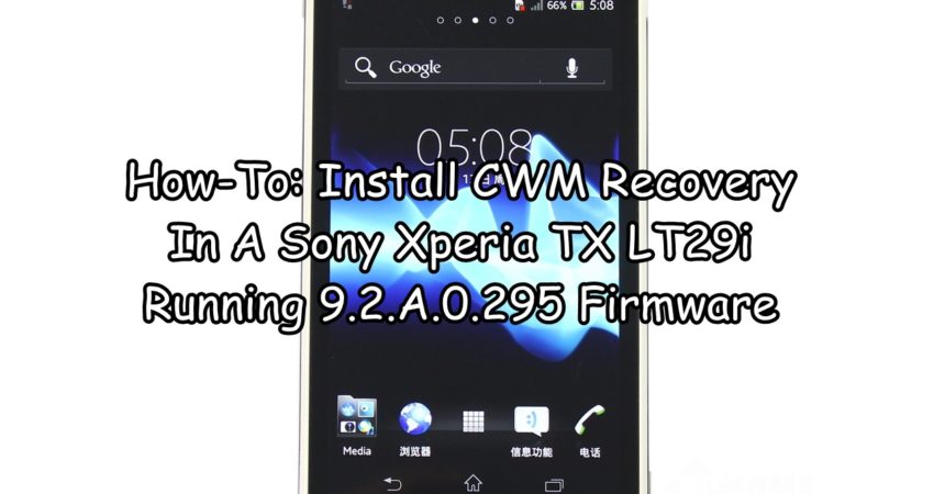 How-To: Install CWM Recovery In the Xperia TX LT29i Running 9.2.A.0.295 Firmware