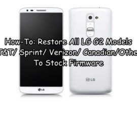 How-To: Restore All LG G2 Models (AT&T/ Sprint/ Verizon/ Canadian/Others)To Stock Firmware