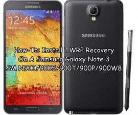 How-To: Install TWRP Recovery On A Samsung Galaxy Note 3 SM N900/9005/900T/900P/900W8