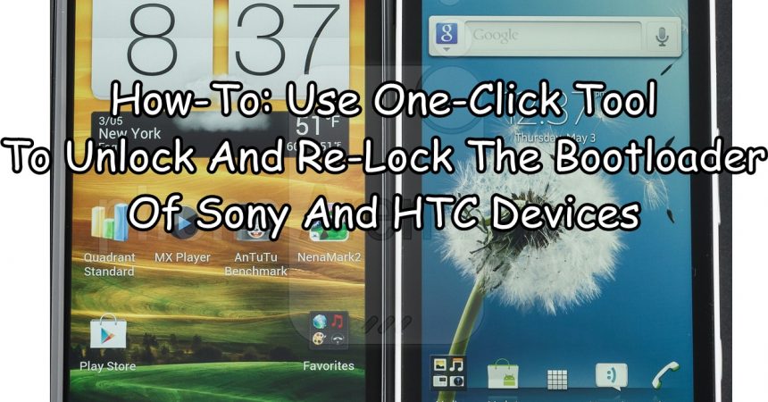 How-To: Use One-Click Tool To Unlock And Re-Lock The Bootloader Of Sony And HTC Devices