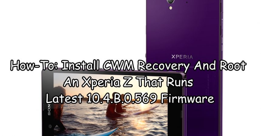 How-To: Install CWM Recovery And Root An Xperia Z That Runs Latest 10.4.B.0.569 Firmware