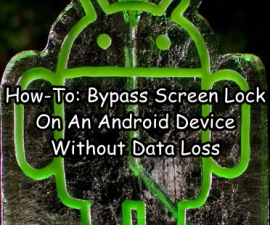 How-To: Bypass Screen Lock On An Android Device Without Data Loss