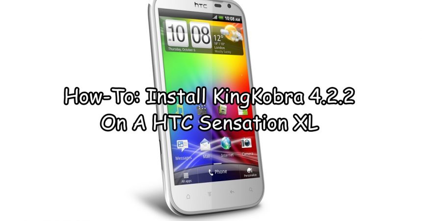 How-To: Install KingKobra 4.2.2 On A HTC Sensation XL
