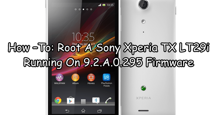 How –To: Root A Sony Xperia TX LT29i Running On 9.2.A.0.295 Firmware