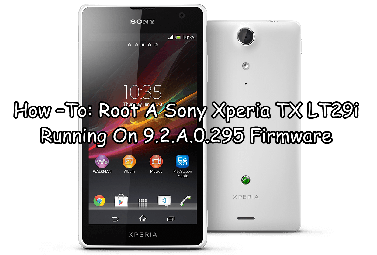 How –To: Root A Sony Xperia TX LT29i Running On 9.2.A.0.295 Firmware