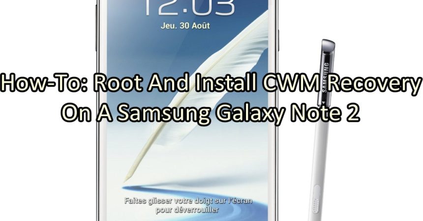 How to: Install CWM Recovery and Root Galaxy Note 2