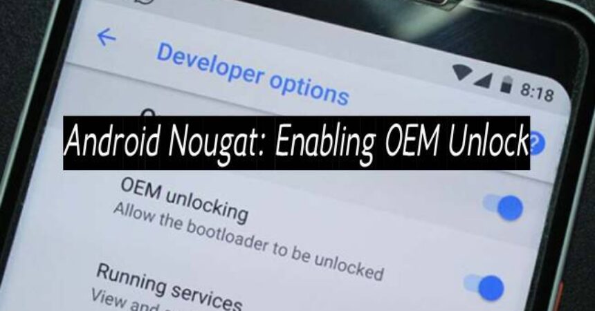 Android Nougat: Enabling OEM Unlock