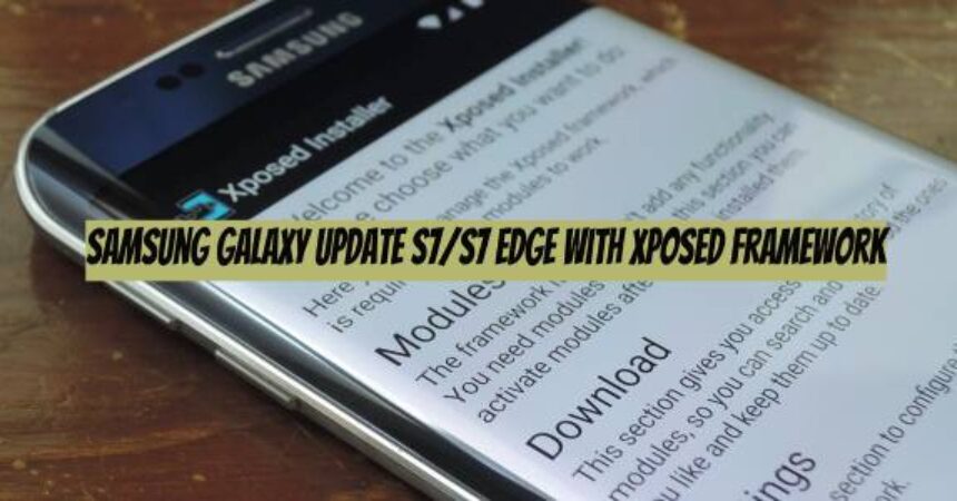 Samsung Galaxy Update S7/S7 Edge with Xposed Framework