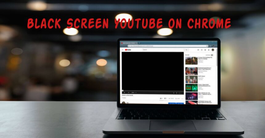 Black Screen Youtube on Chrome