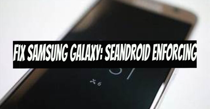 Fix Samsung Galaxy: Seandroid Enforcing