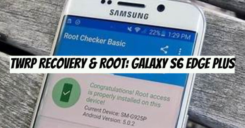 TWRP Recovery & Root: Galaxy S6 Edge Plus
