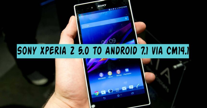 Sony Xperia Z 5.0 to Android 7.1 via CM14.1