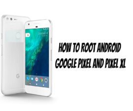 How to Root Android Google Pixel and Pixel XL