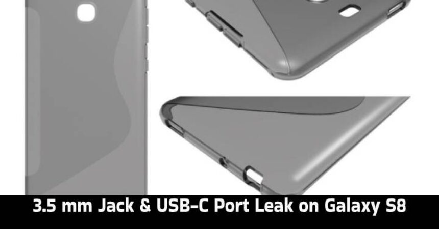 3.5 mm Jack & USB-C Port Leak on Galaxy S8