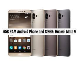 6GB RAM Android Phone and 128GB: Huawei Mate 9