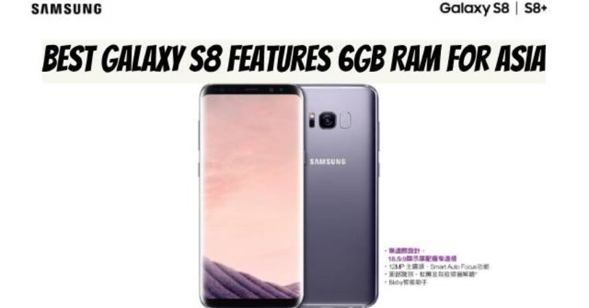 Best Galaxy S8 Features 6GB RAM for Asia