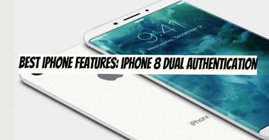Best iPhone Features: iPhone 8 Dual Authentication