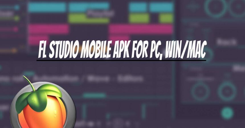 FL Studio Mobile Apk for PC, Win/Mac