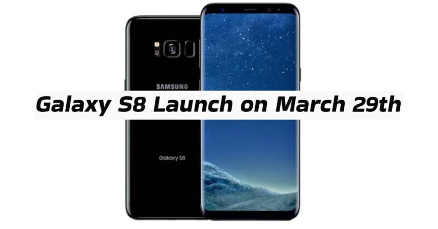 Galaxy S8 Launch on March 29th