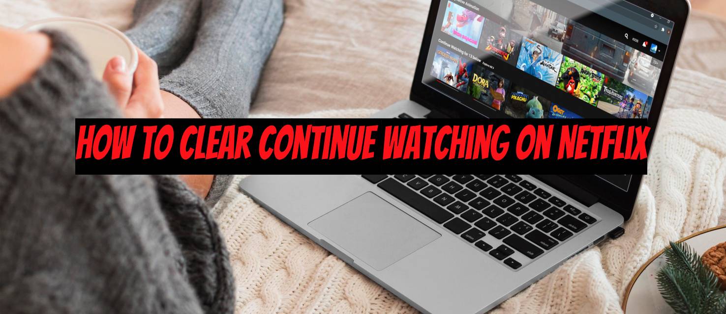 Cómo borrar Continuar viendo en Netflix