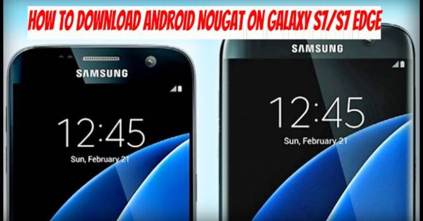 How to Download Android Nougat on Galaxy S7/S7 Edge