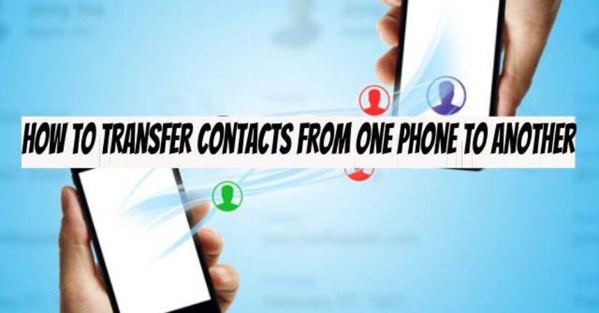 How to Transfer Contacts from One Phone to Another