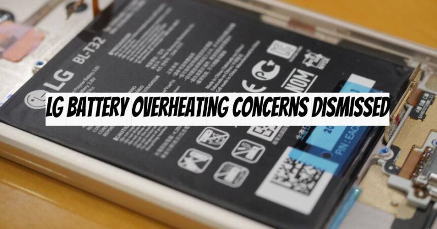 LG Battery Overheating Concerns Dismissed
