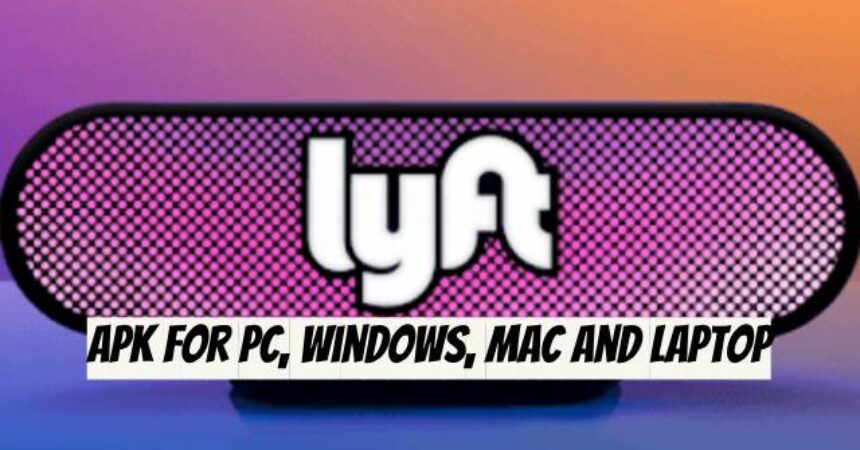 Lyft APK for PC, Windows, Mac and Laptop