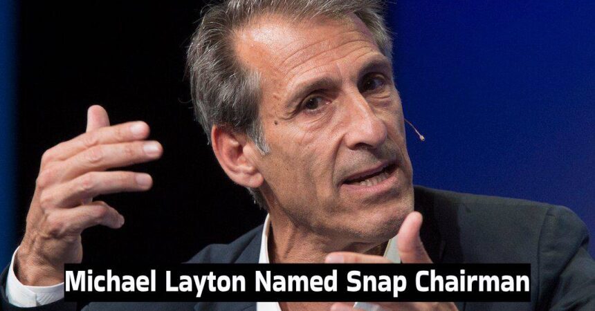 Michael Layton Named Snap Chairman
