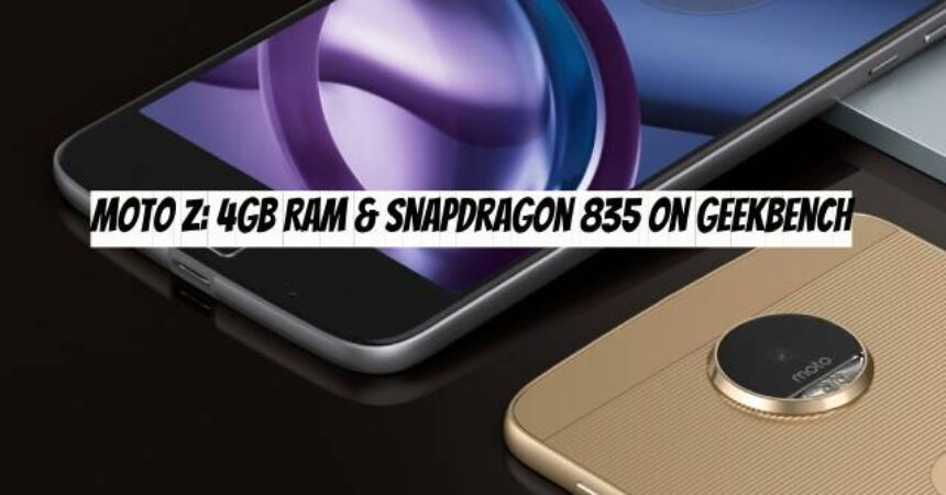 Moto Z: 4GB RAM & Snapdragon 835 on Geekbench