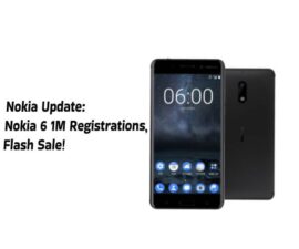 Nokia Update: Nokia 6 1M Registrations, Flash Sale!