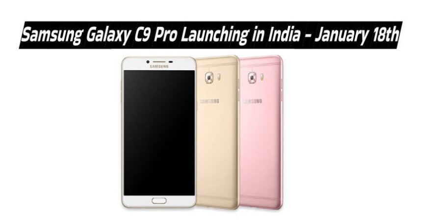Samsung Galaxy C9 Pro Launching in India – January 18th